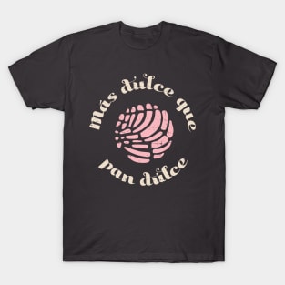 Mas Dulce Que Pan Dulce T-Shirt